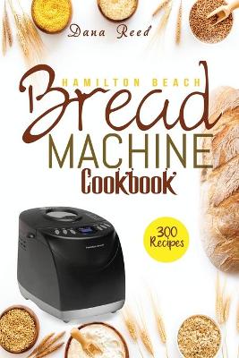 Book cover for Hamilton Beach Bread Machine Cookbook