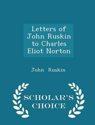 Book cover for Letters of John Ruskin to Charles Eliot Norton - Scholar's Choice Edition