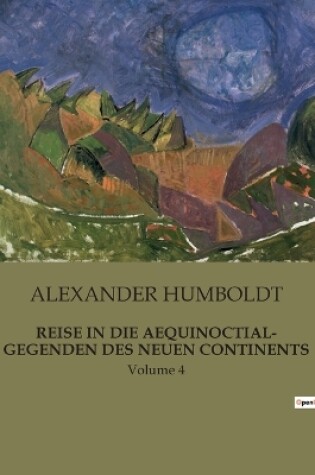 Cover of Reise in Die Aequinoctial- Gegenden Des Neuen Continents