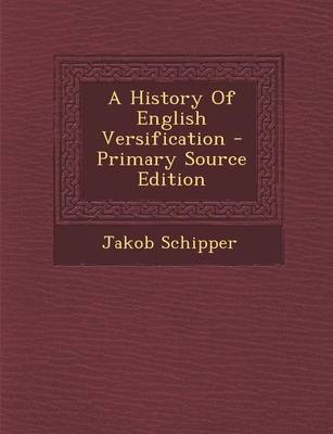 Book cover for A History of English Versification - Primary Source Edition