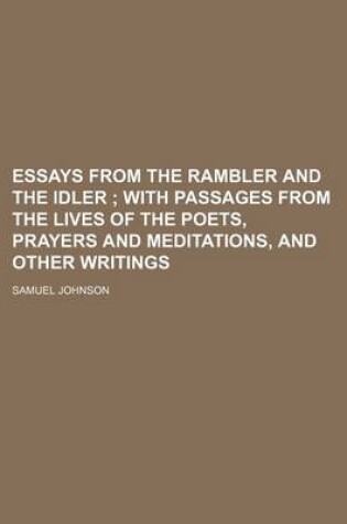 Cover of Essays from the Rambler and the Idler; With Passages from the Lives of the Poets, Prayers and Meditations, and Other Writings