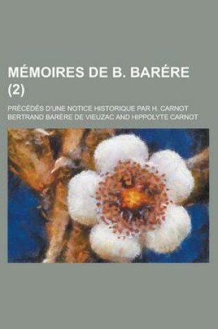 Cover of Memoires de B. Barere; Precedes D'Une Notice Historique Par H. Carnot (2 )