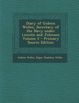 Book cover for Diary of Gideon Welles, Secretary of the Navy Under Lincoln and Johnson Volume 2 - Primary Source Edition