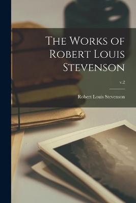 Book cover for The Works of Robert Louis Stevenson; v.2