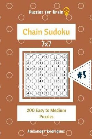 Cover of Puzzles for Brain - Chain Sudoku 200 Easy to Medium Puzzles 7x7 vol.5