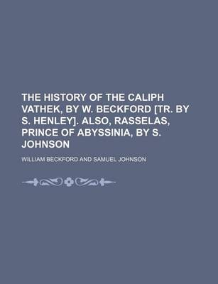 Book cover for The History of the Caliph Vathek, by W. Beckford [Tr. by S. Henley]. Also, Rasselas, Prince of Abyssinia, by S. Johnson