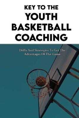 Book cover for Key To The Youth Basketball Coaching