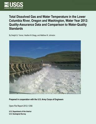 Book cover for Total Dissolved Gas and Water Temperature in the Lower Columbia River, Oregon and Washington, Water Year 2012, Quality-Assurance Data and Comparison to Water-Quality Standards