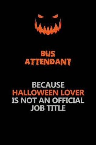 Cover of Bus Attendant Because Halloween Lover Is Not An Official Job Title