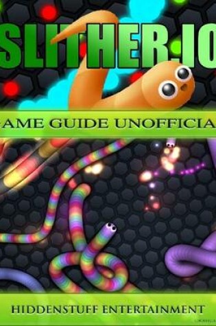 Cover of Slither.io Game Guide Unofficial