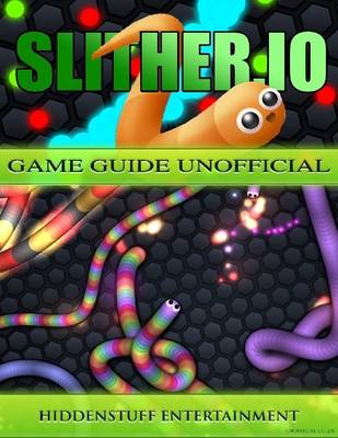 Book cover for Slither.io Game Guide Unofficial