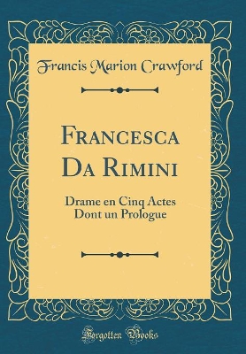 Book cover for Francesca Da Rimini: Drame en Cinq Actes Dont un Prologue (Classic Reprint)