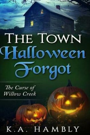 Cover of The Town Halloween Forgot, The Curse of Willow Creek