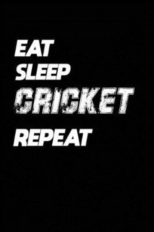 Cover of Eat Sleep Cricket Repeat