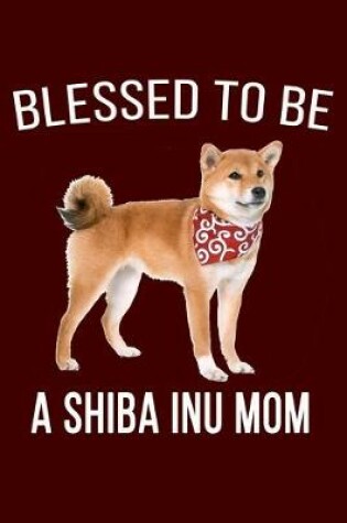 Cover of Blessed To Be A Shiba Inu Mom