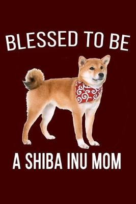 Book cover for Blessed To Be A Shiba Inu Mom