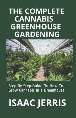 Book cover for The Complete Cannabis Greenhouse Gardening