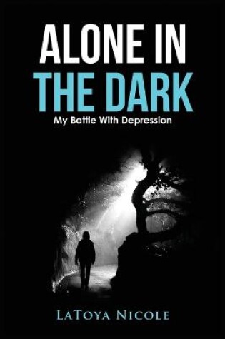 Cover of Alone In The Dark, My Battle With Depression