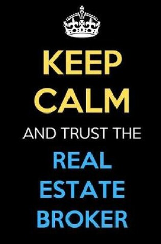 Cover of Keep Calm And Trust The Real Estate Broker