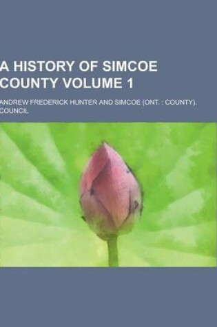 Cover of A History of Simcoe County Volume 1