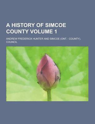 Book cover for A History of Simcoe County Volume 1