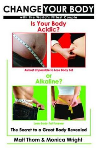 Cover of Change Your Body - Is Your Body Acidic or Alkaline?