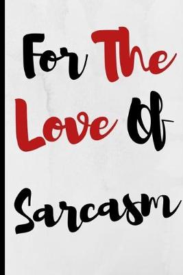 Book cover for For The Love Of Sarcasm