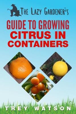 Book cover for The Lazy Gardener's Guide to Growing Citrus in Containers