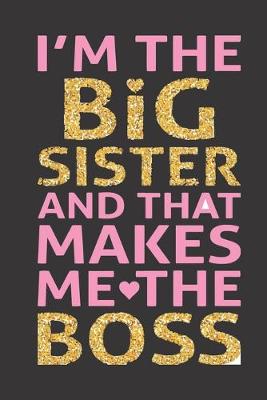 Book cover for I'm The Big Sister And That Makes me The Boss