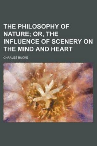 Cover of The Philosophy of Nature (Volume 1); Or, the Influence of Scenery on the Mind and Heart