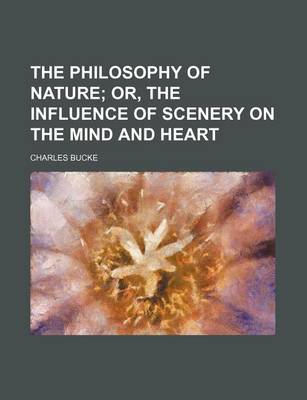 Book cover for The Philosophy of Nature (Volume 1); Or, the Influence of Scenery on the Mind and Heart