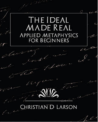 Book cover for The Ideal Made Real Applied Metaphysics for Beginners