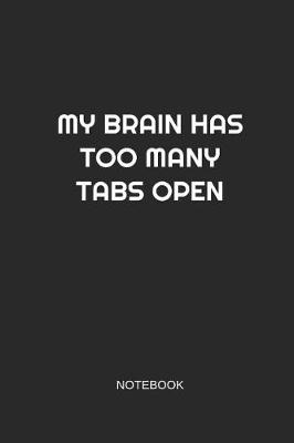 Book cover for My Brain Has Too Many Tabs Open Notebook