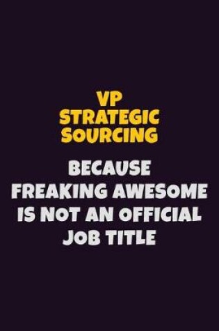 Cover of VP strategic sourcing, Because Freaking Awesome Is Not An Official Job Title