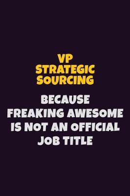 Book cover for VP strategic sourcing, Because Freaking Awesome Is Not An Official Job Title