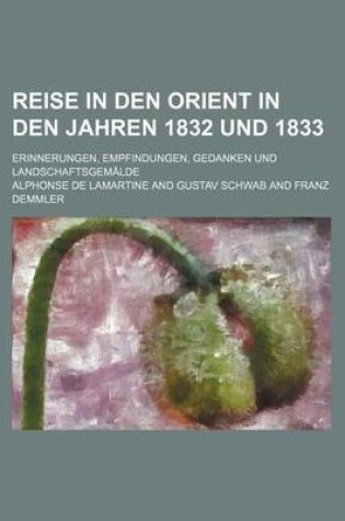 Cover of Reise in Den Orient in Den Jahren 1832 Und 1833 (2); Erinnerungen, Empfindungen, Gedanken Und Landschaftsgemalde