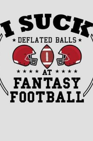 Cover of I Suck Deflated Balls at Fantasy Football