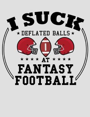 Book cover for I Suck Deflated Balls at Fantasy Football