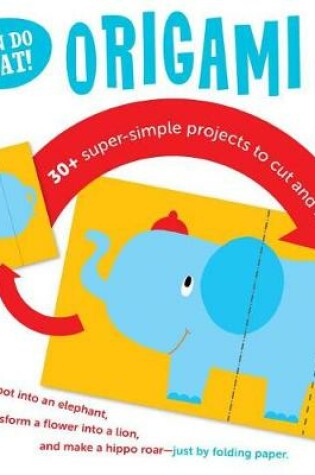 Cover of I Can Do That: Origami: Super Simple Projects to Cut and Fold