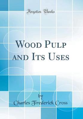 Book cover for Wood Pulp and Its Uses (Classic Reprint)