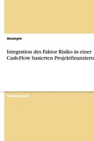 Cover of Integration Des Faktor Risiko in Einer Cash-Flow Basierten Projektfinanzierung