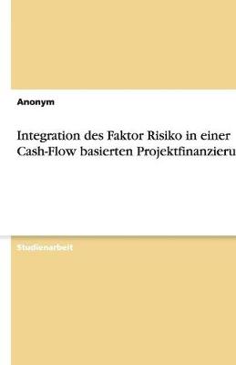 Book cover for Integration Des Faktor Risiko in Einer Cash-Flow Basierten Projektfinanzierung