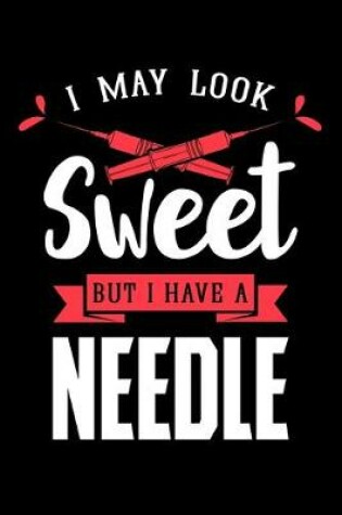 Cover of I May Look Sweet But I Have A Needle