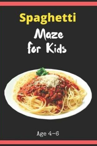 Cover of Spaghetti Maze For Kids Age 4-6