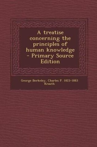 Cover of A Treatise Concerning the Principles of Human Knowledge - Primary Source Edition