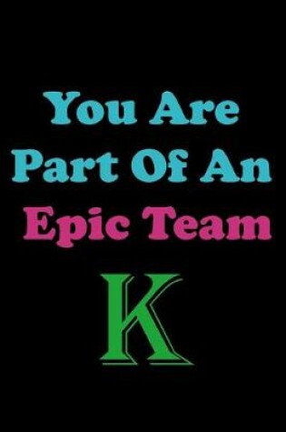 Cover of You Are Part Of An Epic Team K