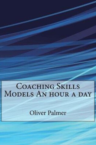 Cover of Coaching Skills Models an Hour a Day