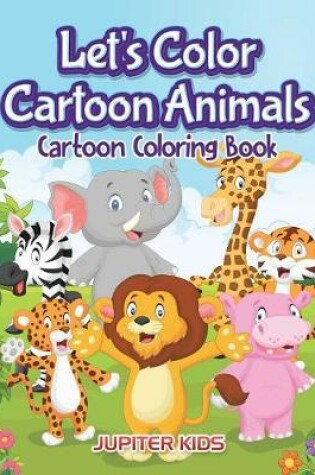 Cover of Let's Color Cartoon Animals