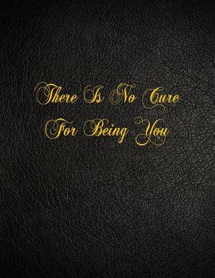 Book cover for There Is No Cure For Being You
