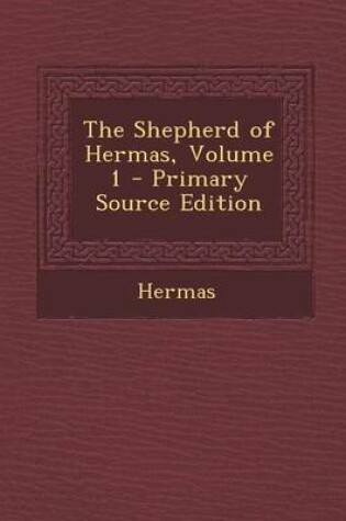 Cover of The Shepherd of Hermas, Volume 1 - Primary Source Edition